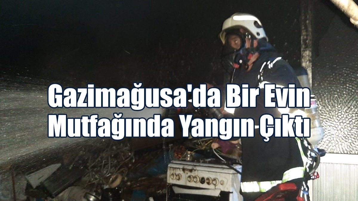 Gazimağusa'da Bir Evin Mutfağında Yangın Çıktı