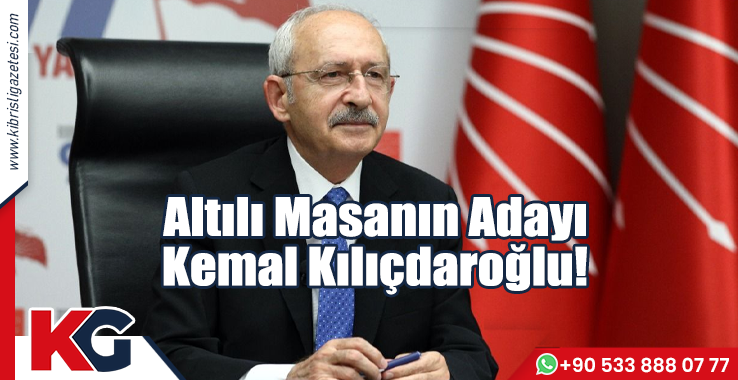 Altılı Masanın Adayı Kemal Kılıçdaroğlu