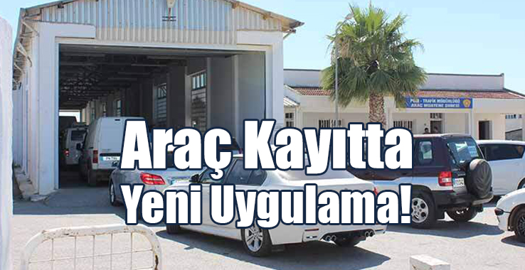 Araç Kayıtta Yeni Uygulama!