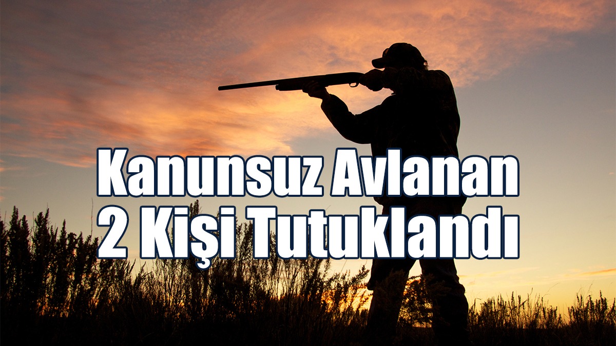 Kanunsuz Avlanan 2 Kişi Tutuklandı