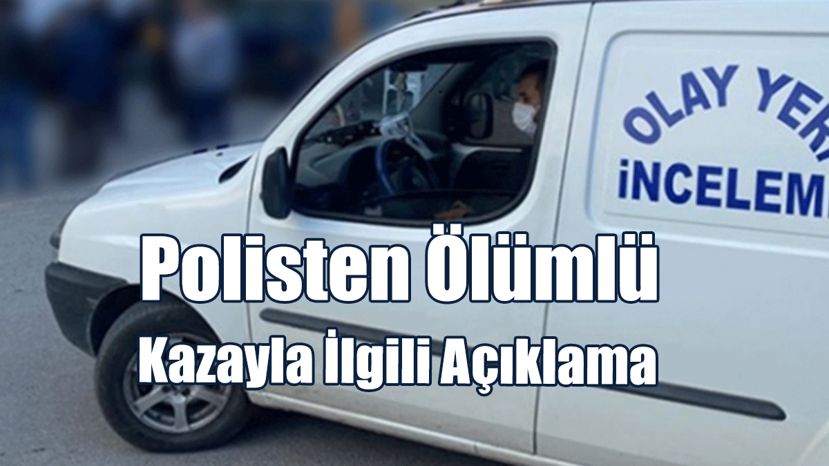 Polisten Ölümlü Kazayla İlgili Açıklama