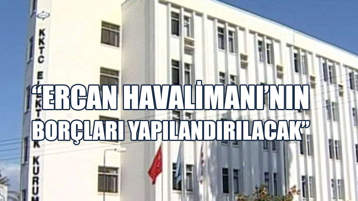 “Ercan Halkın Malı Olup, Çıkarları Halk Çıkarları Doğrultusunda Korunacaktır”