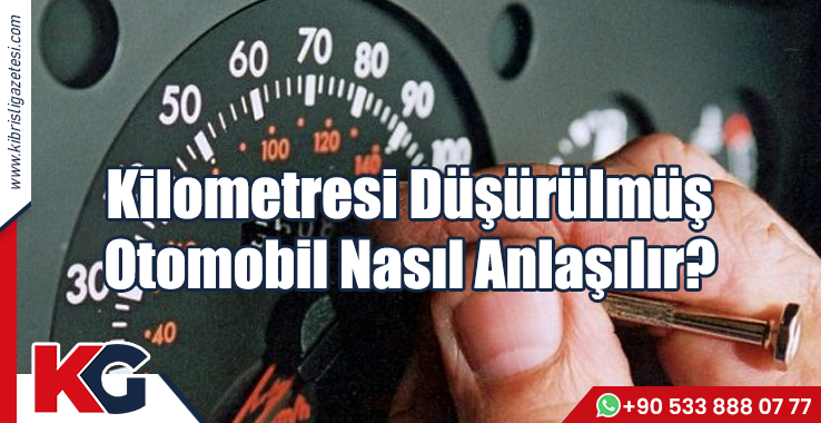 Kilometresi Düşürülmüş Otomobil Nasıl Anlaşılır?