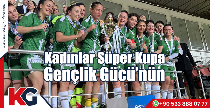 Kadınlar Süper Kupa Gençlik Gücü’nün