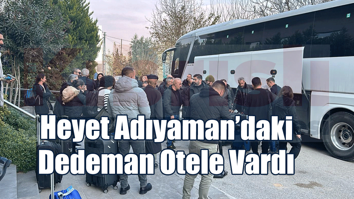 İssias Davası... Başta Aileler Olmak Üzere Kalabalık Bir Heyet Otele Vardı