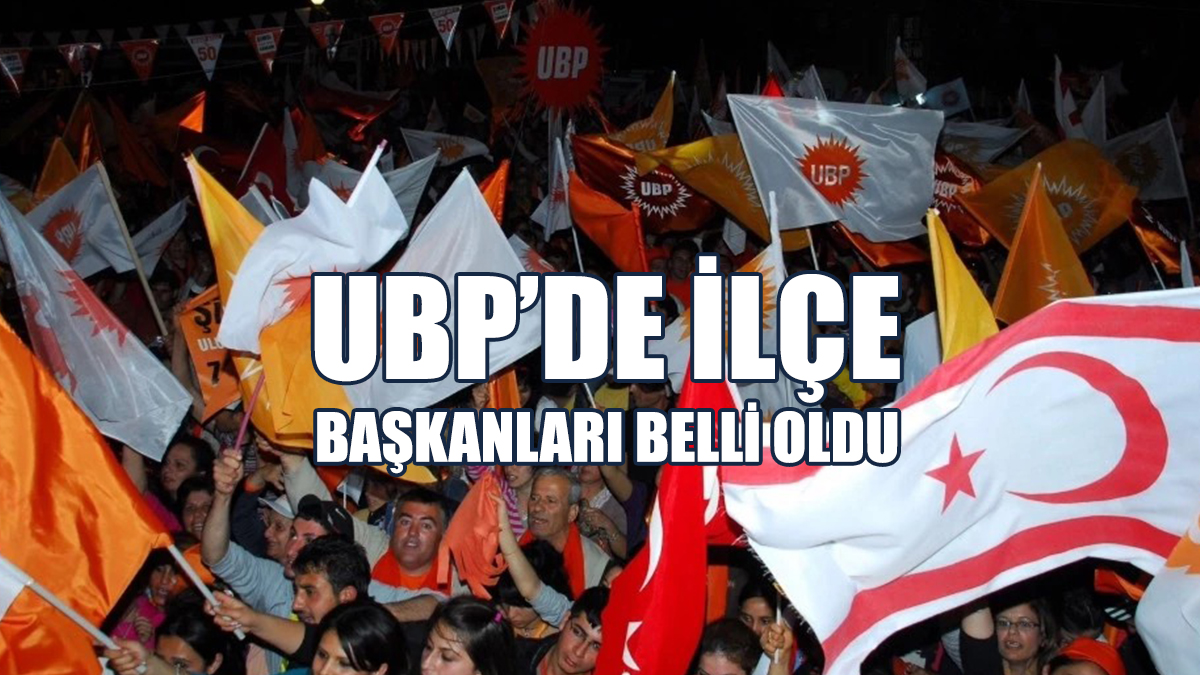 UBP’de İlçe Başkanları Belli Oldu