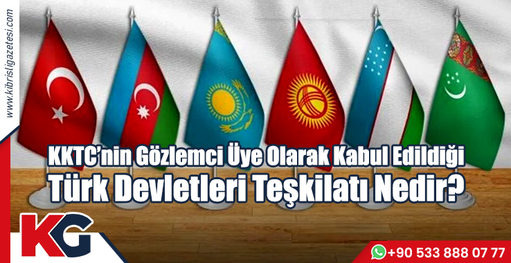 KKTC’nin Gözlemci Üye Olarak Kabul Edildiği Türk Devletleri Teşkilatı Nedir?
