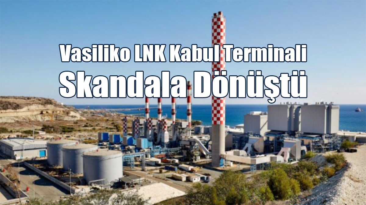 Vasiliko LNK Kabul Terminali Skandala Dönüştü