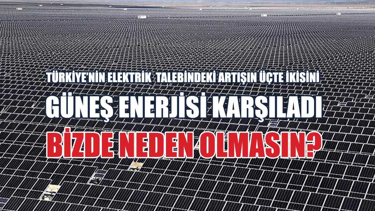 Güneş Enerjisi, Türkiye’nin Elektrik Talebindeki Artışın Üçte İkisini Karşıladı