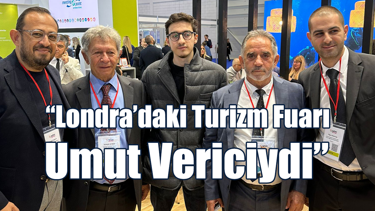 “Londra’daki Turizm Fuarı Umut Vericiydi”