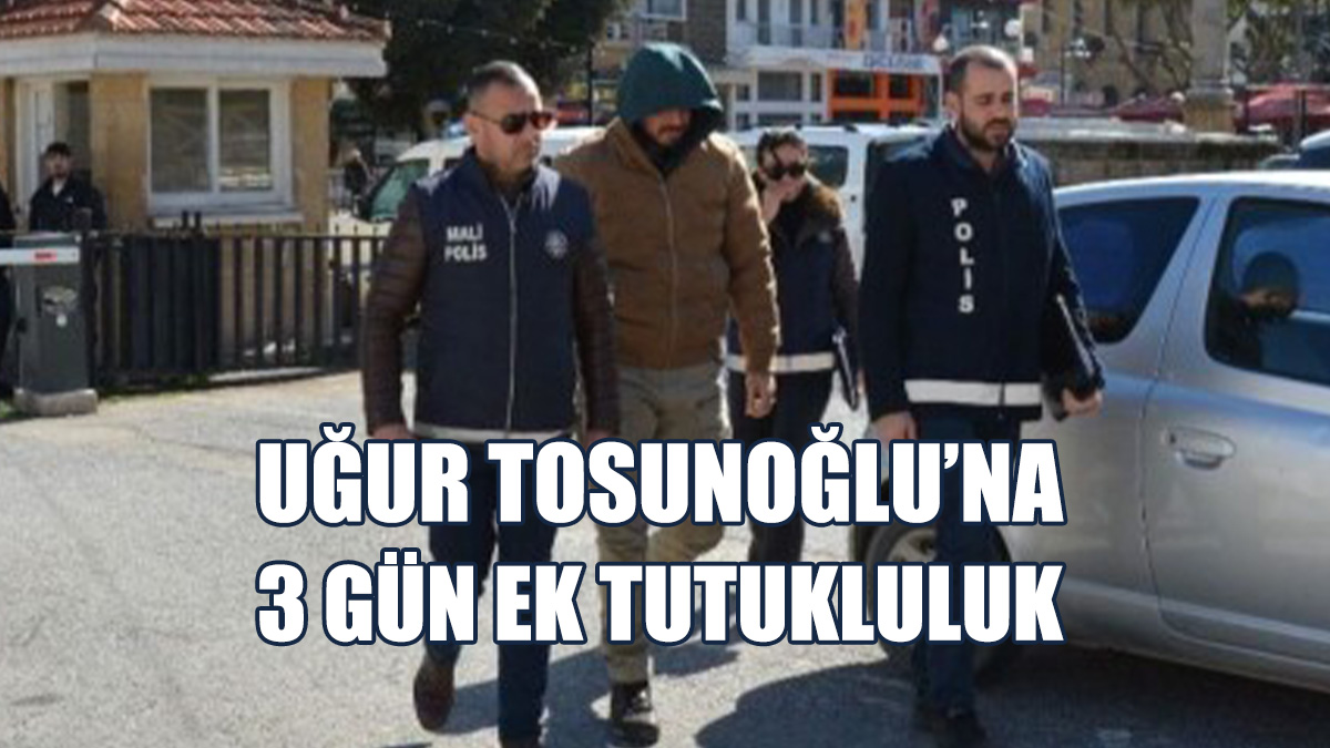 Uğur Tosunoğlu Yeniden Mahkemeye Çıkarıldı