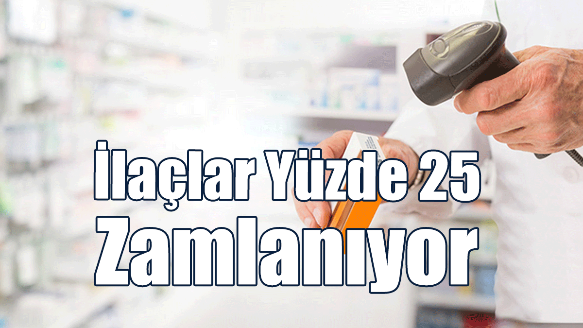 İlaçlar Yüzde 25 Zamlanıyor