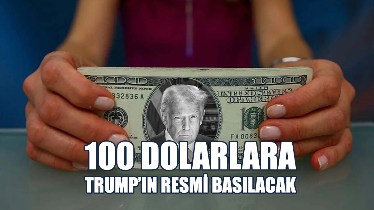100 Dolarlara Trump’ın Resmi Basılacak