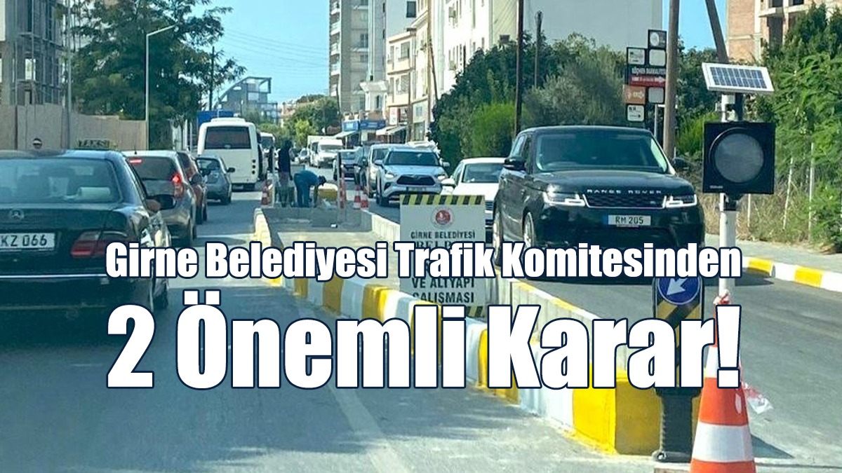 Girne Belediyesi Trafik Komitesi’nden 2 Önemli Karar