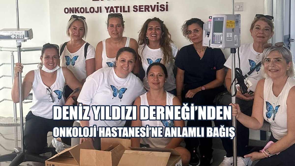 Deniz Yıldızı Derneği’nden Onkoloji Hastanesi’ne Anlamlı Bağış