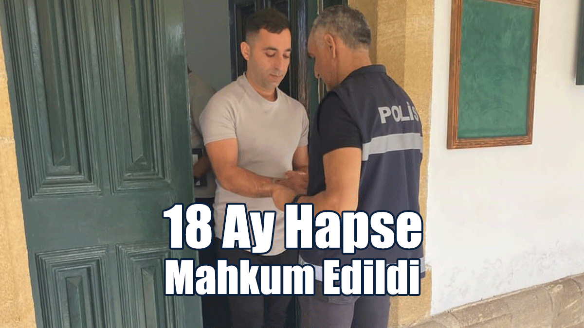18 Ay Hapse Mahkum Edildi