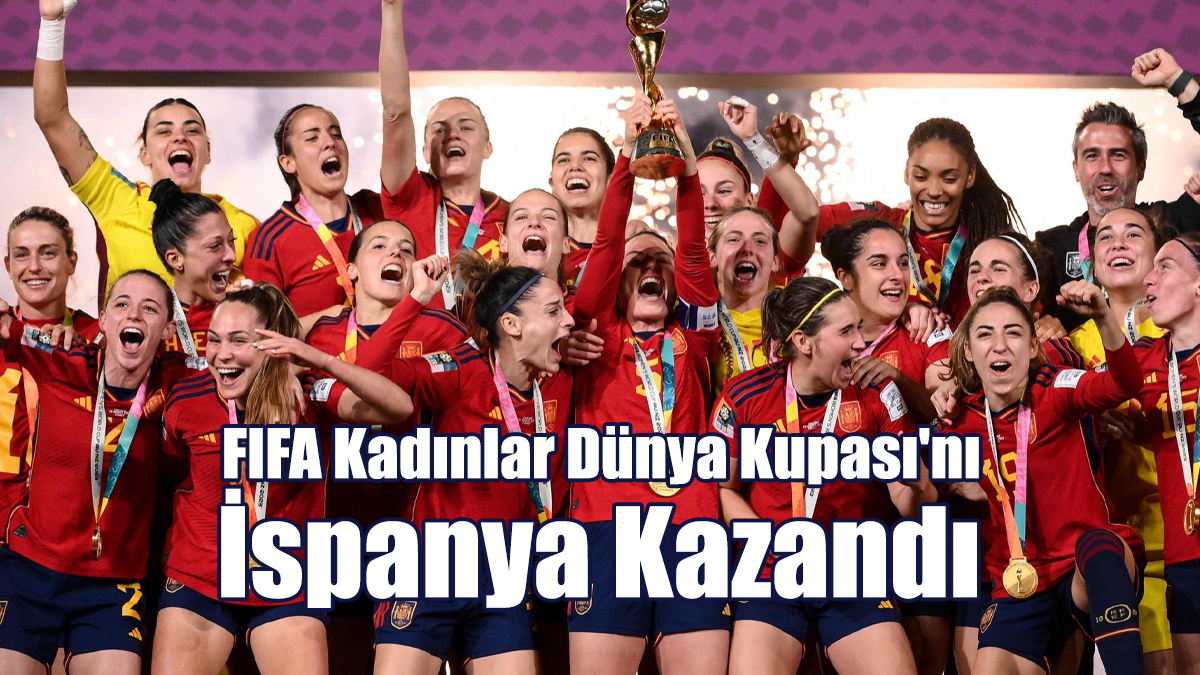FIFA Kadınlar Dünya Kupası'nı İspanya Kazandı