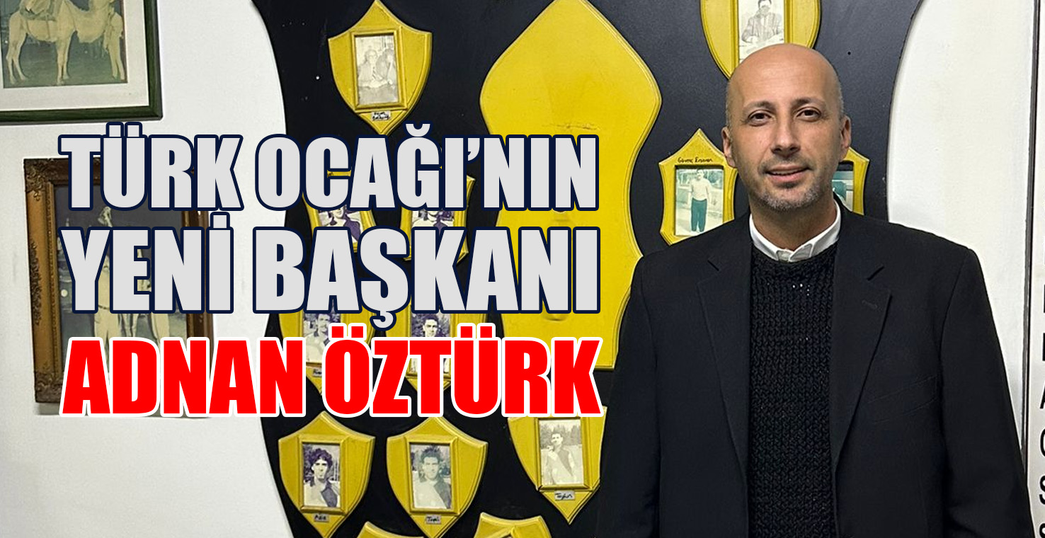 Türk Ocağı’nın Yeni Başkanı Adnan Öztürk