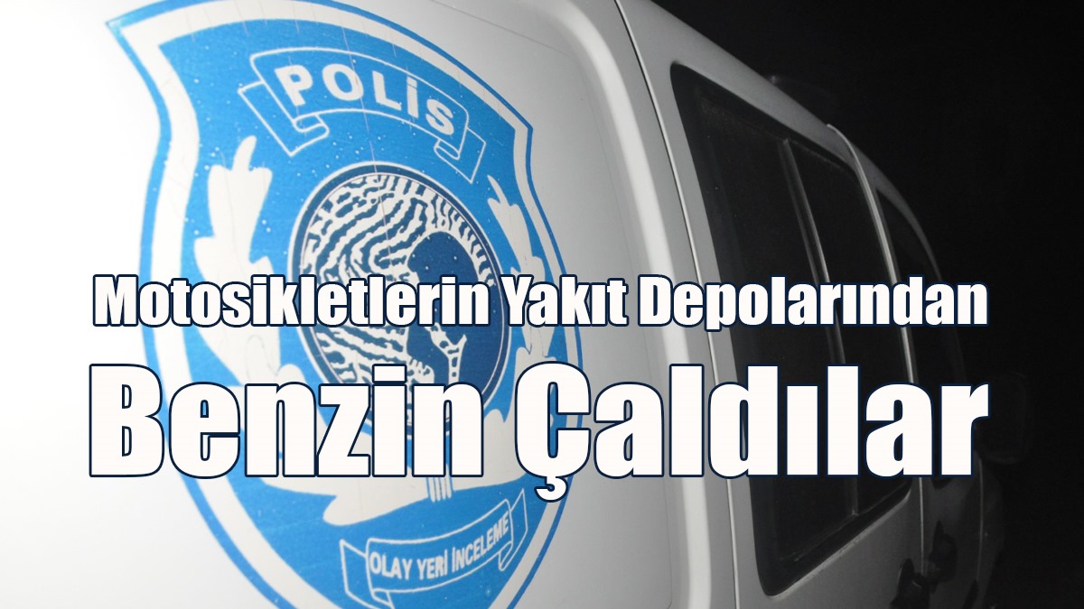 Motosikletlerin Yakıt Depolarından Benzin Çaldılar