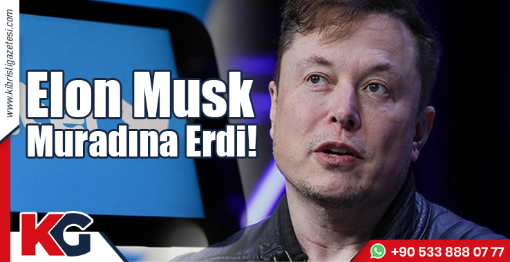 Elon Musk Muradına Erdi!