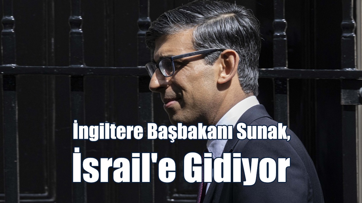 İngiltere Başbakanı Sunak, İsrail'e Gidiyor