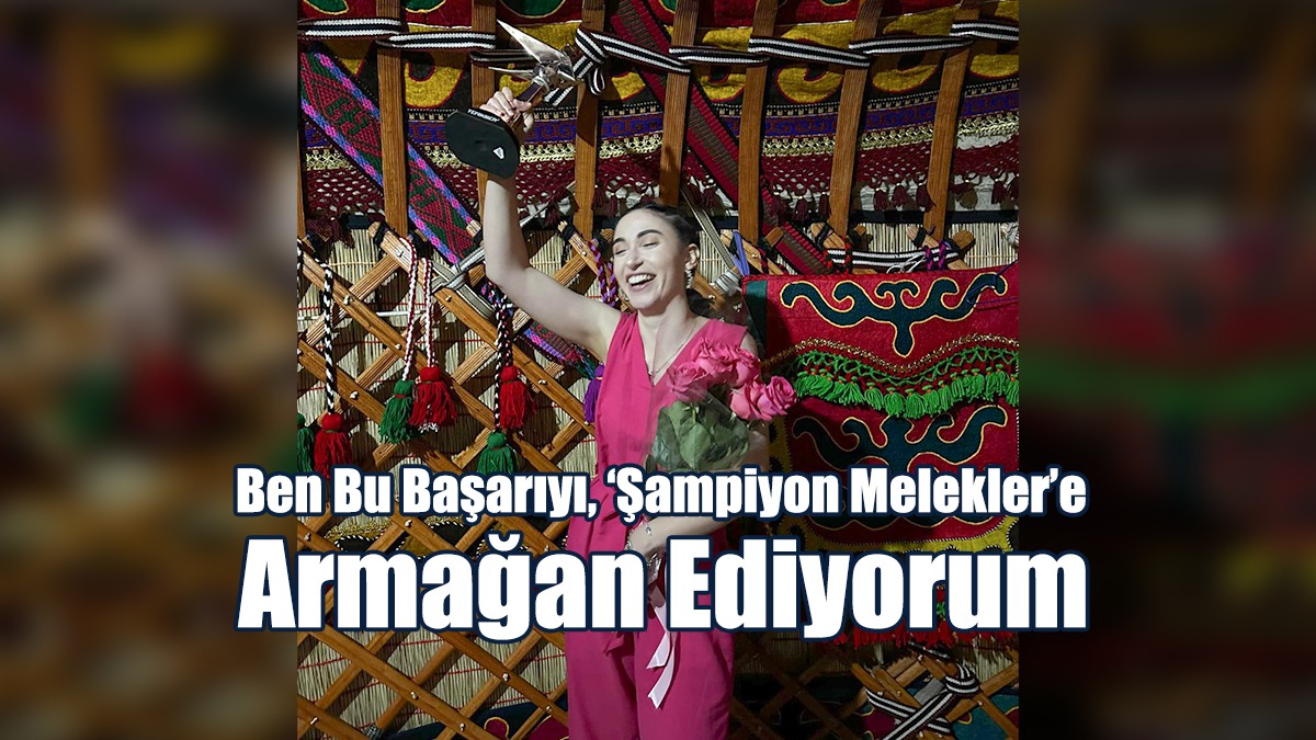 Tekakpınar: Ben Bu Başarıyı, ‘Şampiyon Melekler’e Armağan Ediyorum