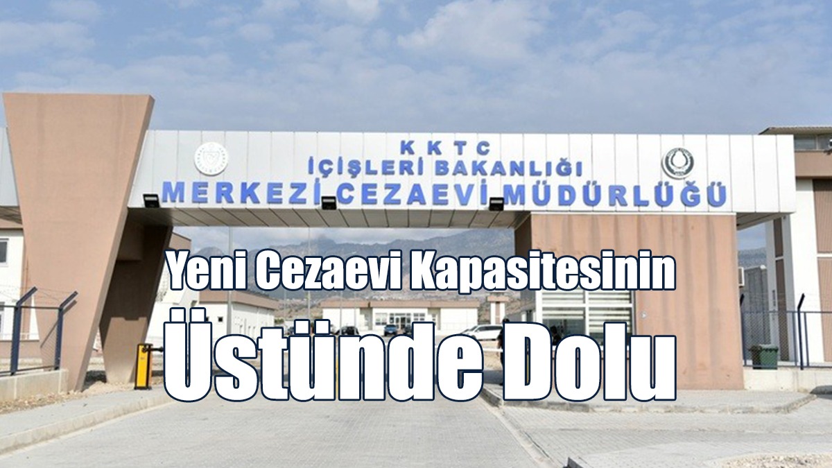 Yeni Cezaevi Kapasitesinin Üstünde Dolu