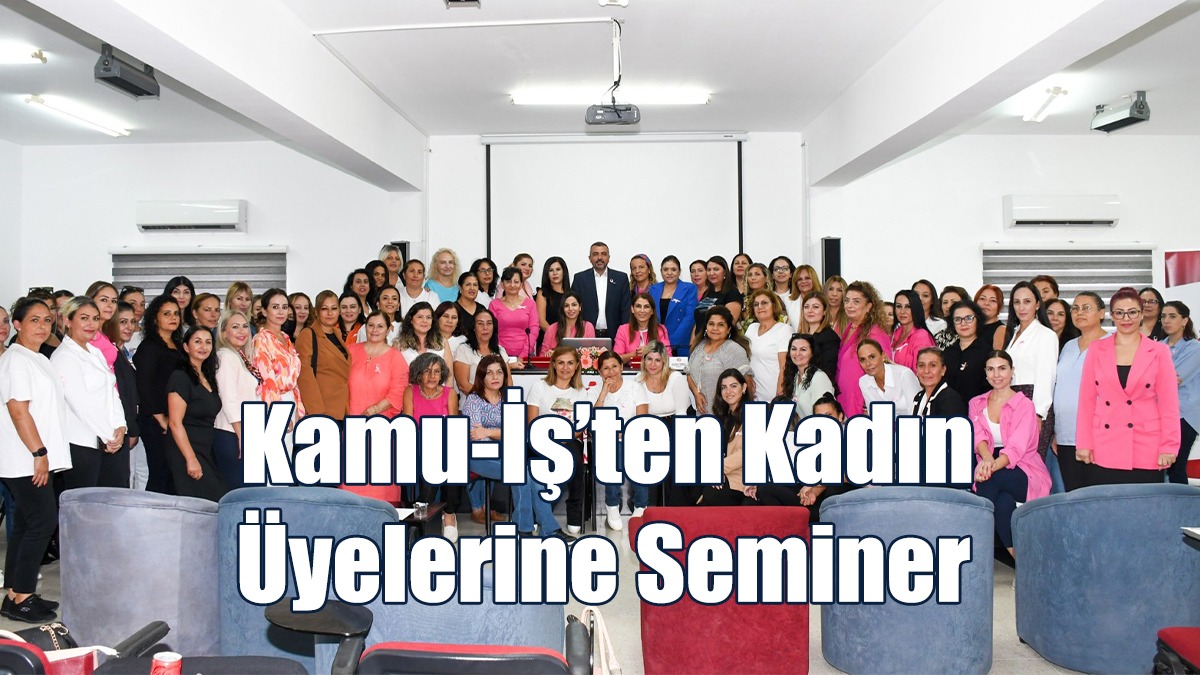 Kamu-İş’ten Kadın Üyelerine Seminer