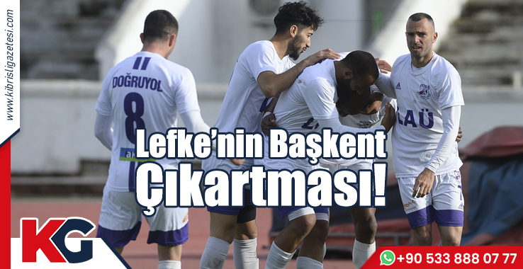 Lefke’nin Başkent Çıkartması!