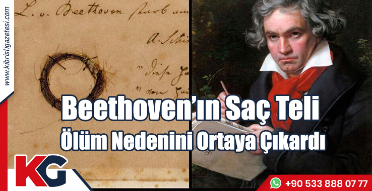 Ludwig Van Beethoven'ın 200 Yıllık Saç Teli Ölüm Nedenini Ortaya Çıkardı