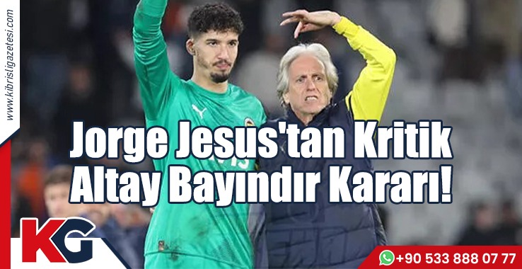 Jorge Jesus'tan Kritik Altay Bayındır Kararı!