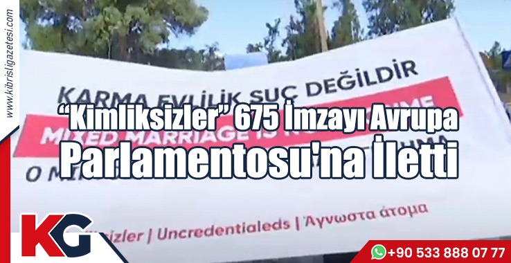 “Kimliksizler” 675 İmzayı Avrupa Parlamentosu'na İletti