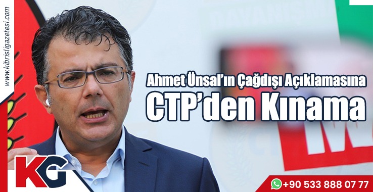 Ahmet Ünsal'ın Çağdışı Açıklamasına CTP'den Kınama
