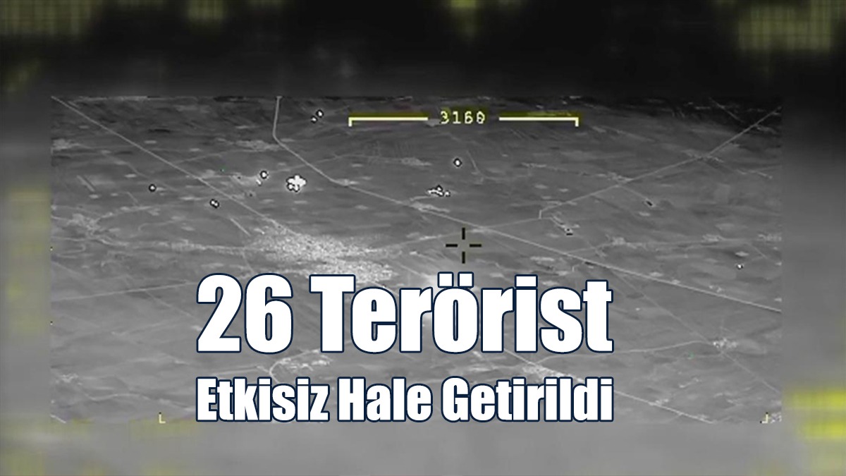 26 Terörist Etkisiz Hale Getirildi