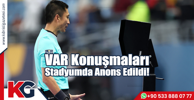 VAR Konuşmaları Stadyuma Anons Edildi!