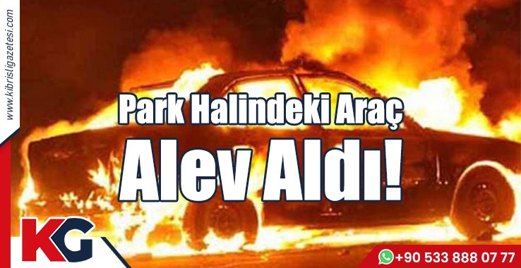 Park Halindeki Araç Alev Aldı!