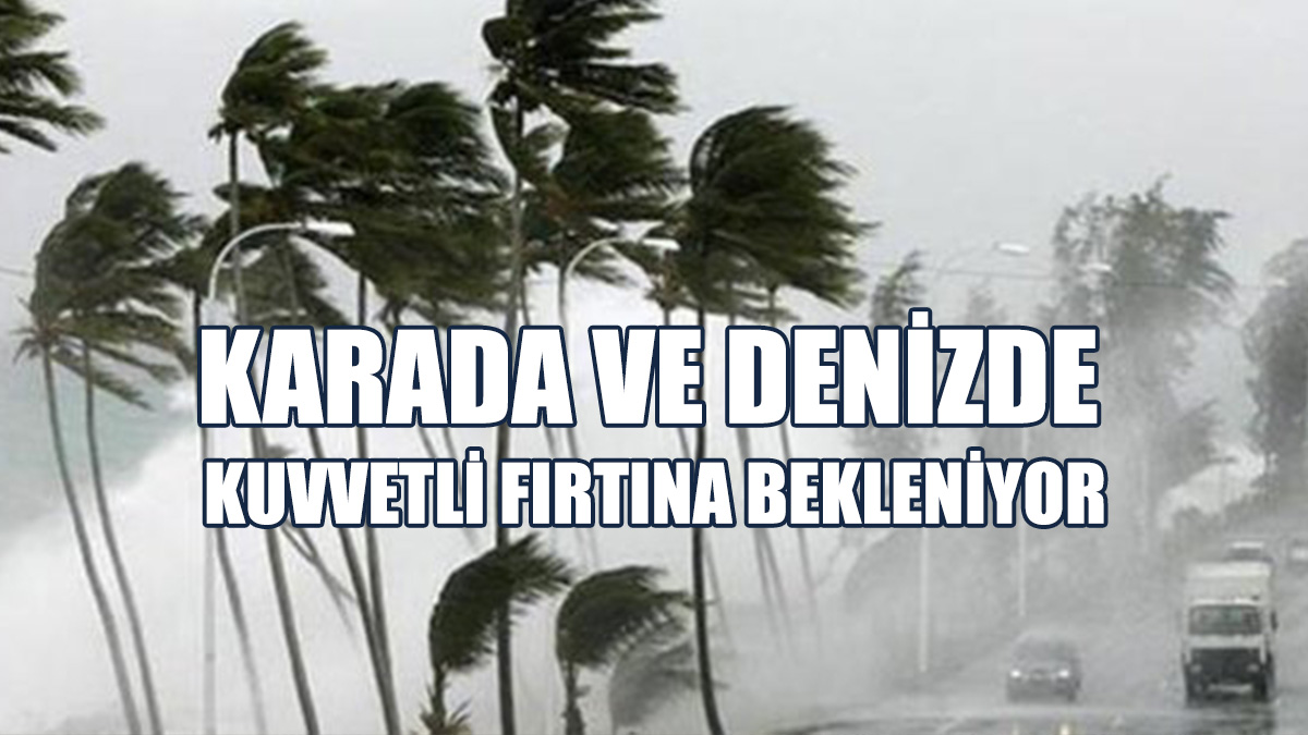 Meteoroloji Dairesi’nden Fırtına Uyarısı!