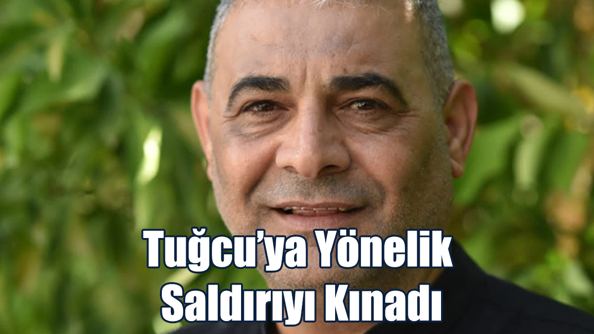 Tuğcu’ya Yönelik Saldırıyı Kınadı