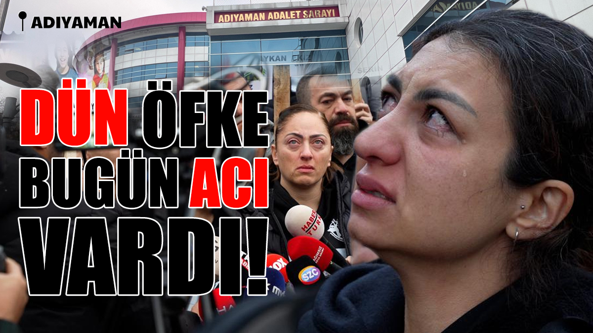 DÜN ÖFKE, BUGÜN ACI VARDI!