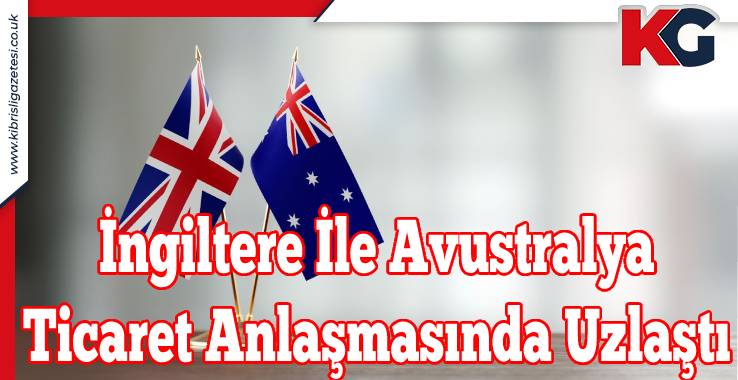 İngiltere İle Avustralya Ticaret Anlaşmasında Uzlaştı