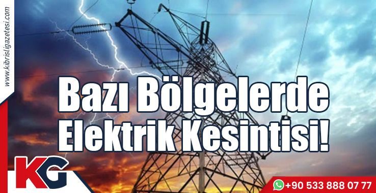 Bazı Bölgelerde Elektrik Kesintisi!