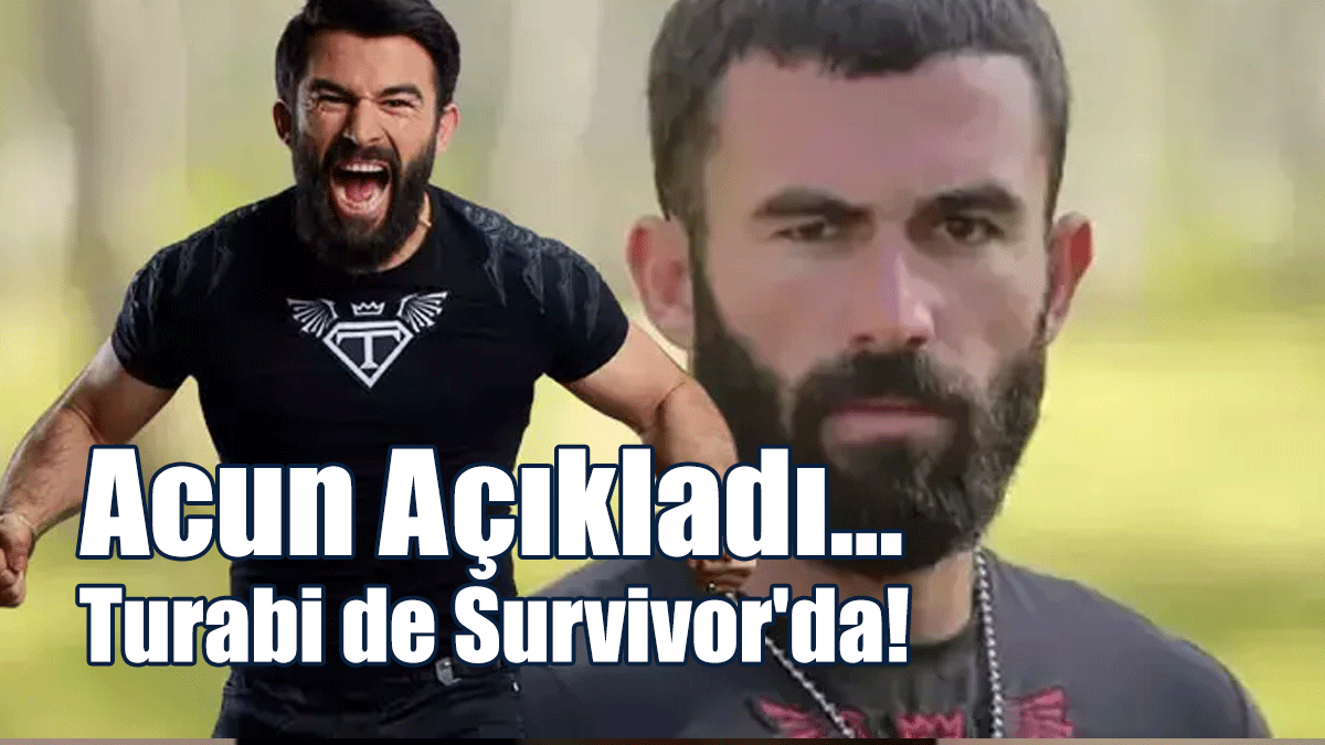 Acun Açıkladı... Turabi de Survıvor'da!