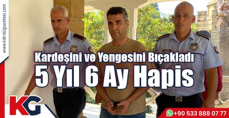 Kardeşini ve Yengesini Bıçakladı: 5 Yıl 6 Ay Hapis