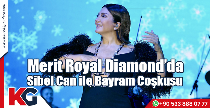 Merit Royal Diamond’da Sibel Can ile Bayramı Coşkusu