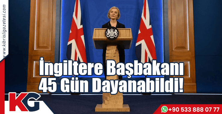 İngiltere Başbakanı 45 Gün Dayanabildi!