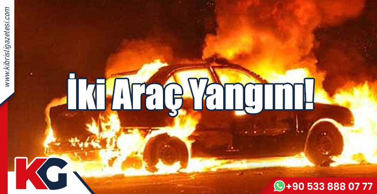 İki Araç Yangını!