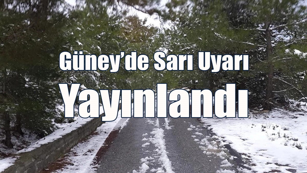 Güney’de Sarı Uyarı Yayınlandı