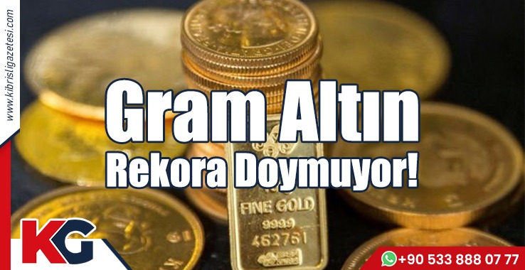 Gram Altın Rekora Doymuyor!