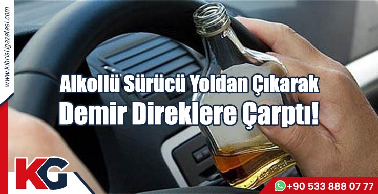 Alkollü Sürücü Yoldan Çıkarak Demir Direklere Çarptı!
