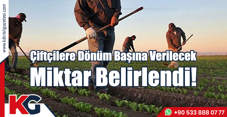 Çiftçilere Dönüm Başına Verilecek Miktar Belirlendi!